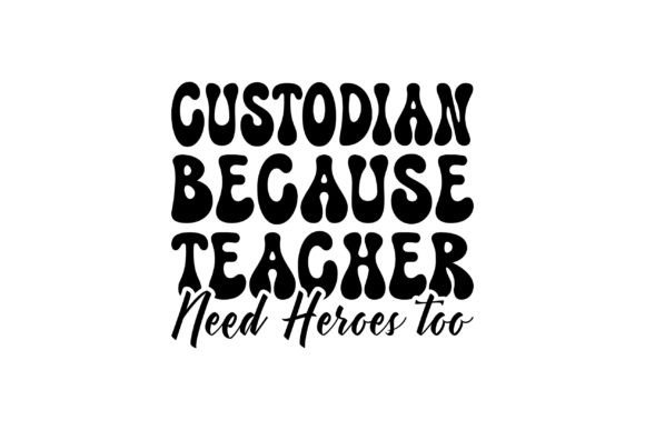 Custodian Because Teacher Need Heroes: Retro Graphics for T-Shirt Designs