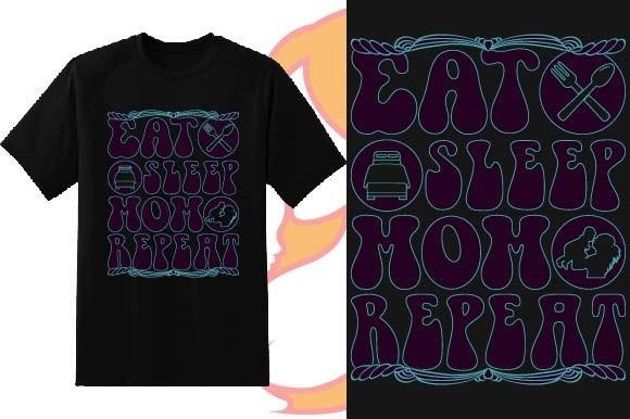 Eat Sleep Mom Repeat: Mother's Day Graphics for T-Shirt Designs