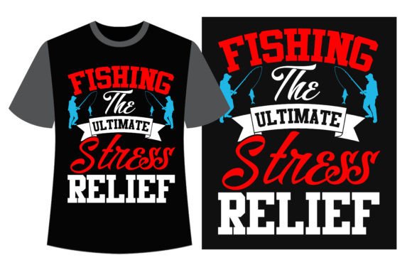 Fishing the Ultimate Stress Relief: Graphics for T-Shirt Designs