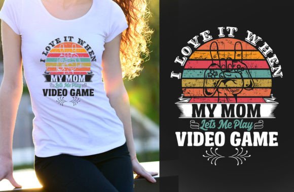 I Love when Mom Lets Me Play Video Games: Graphics & T-Shirt Designs