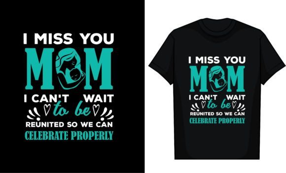 I Miss You, Mom: Graphics for T-Shirt Designs