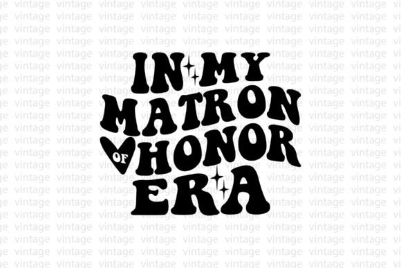 In My Matron of Honor Era: Retro Graphics for T-Shirt Designs