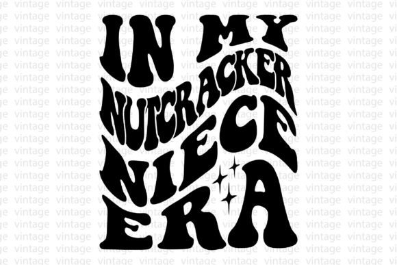 In My Nutcracker Niece Era: Retro Graphics for T-Shirt Designs