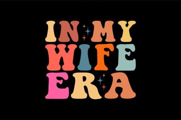 In My Wife Era: Retro Graphics for T-Shirt Designs