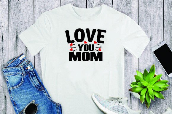 Love You Mom T-shirt: Graphics for Mother's Day Designs