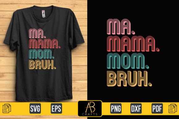 Ma. Mama. Mom. Bruh Design: Graphics & Print Templates