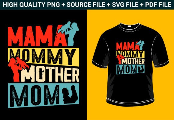 Mama Mommy Mother Mom: Graphics for T-Shirt Designs