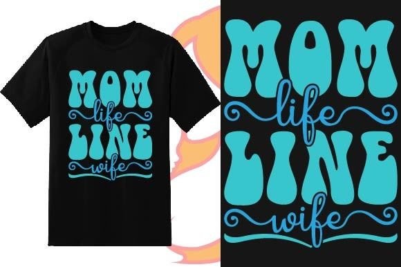 Mom Life Line Wife Graphics for T-Shirt Designs