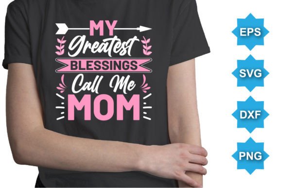 My Greatest Blessings Call Me Mom: Graphics for T-Shirt Designs