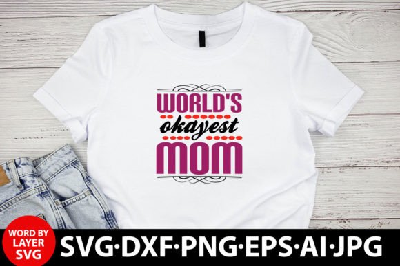 Review: World s Okayest Mom T-shirt Design for Real Projects
