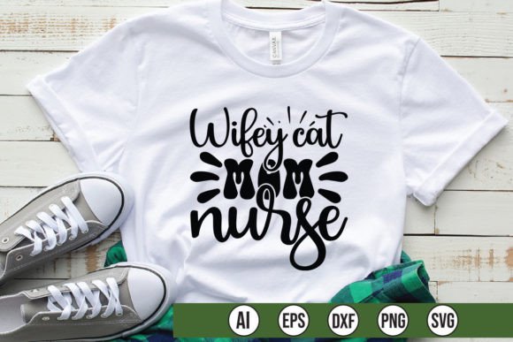 Wifey Cat Mom Nurse Graphics & T-Shirt Designs